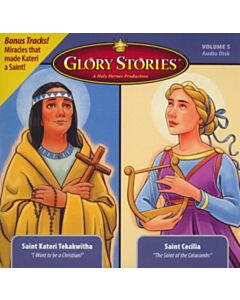 Glory Stories CD Vol 5: St. Kateri Tekakwitha & St. Cecilia