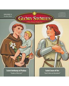 Glory Stories CD Vol 6: St. Joan of Arc & St. Anthony