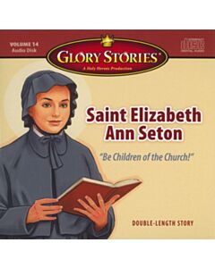Glory Stories CD Vol 14: St. Elizabeth Ann Seton