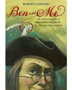 Ben and Me: An Astonishing Life of Benjamin Franklin By His Good Mouse Amos