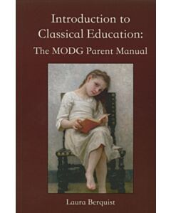 Introduction to Classical Education: The MODG Parent Manual